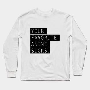 Your favorite Anime sucks Long Sleeve T-Shirt